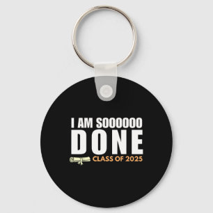 I'm So Done Cl Of 2025 Senior Graduation Grad Part Keychain