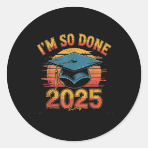 Im So Done Cl Of 2025 Senior Graduation Grad Party Classic Round Sticker