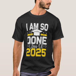 I'm So Done Class of 2025 Senior Graduation Party  T-Shirt