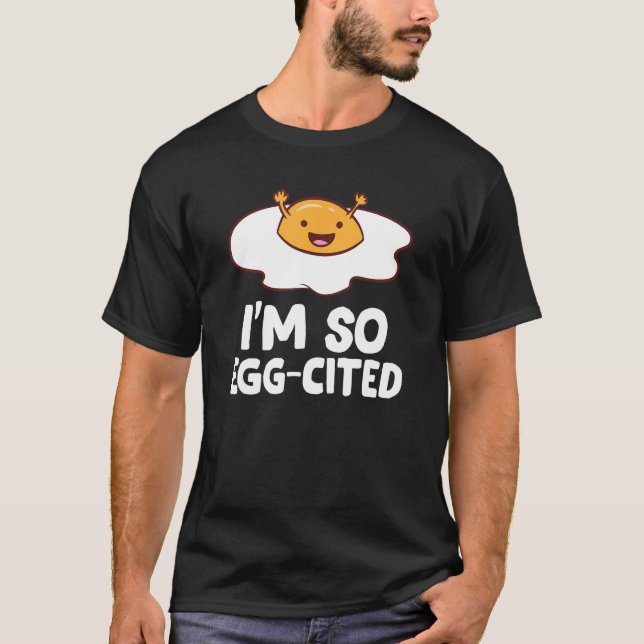 I'm So Egg-Cited Breakfast Eggs Fried Egg T-Shirt (Front)
