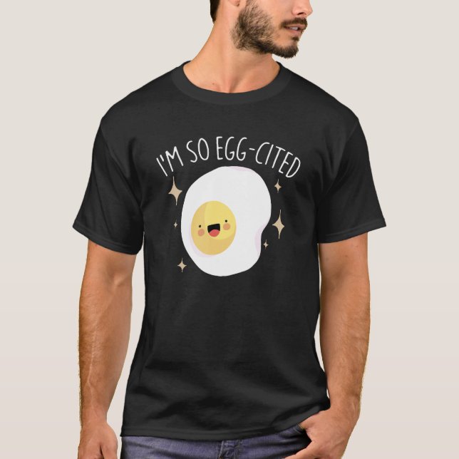 I'm So Egg-Cited Funny Breakfast Brunch Egg Pun Fo T-Shirt (Front)