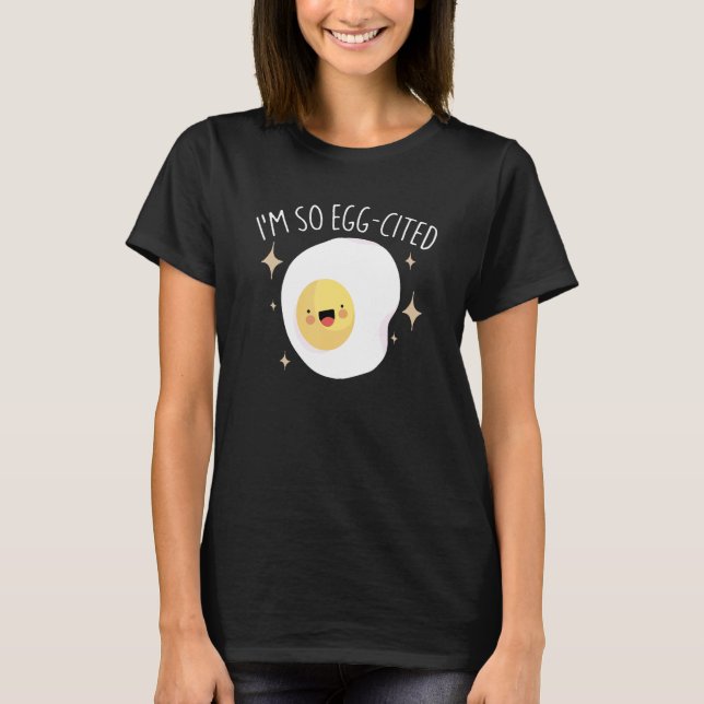 I'm So Egg-Cited Funny Breakfast Brunch Egg Pun Fo T-Shirt (Front)