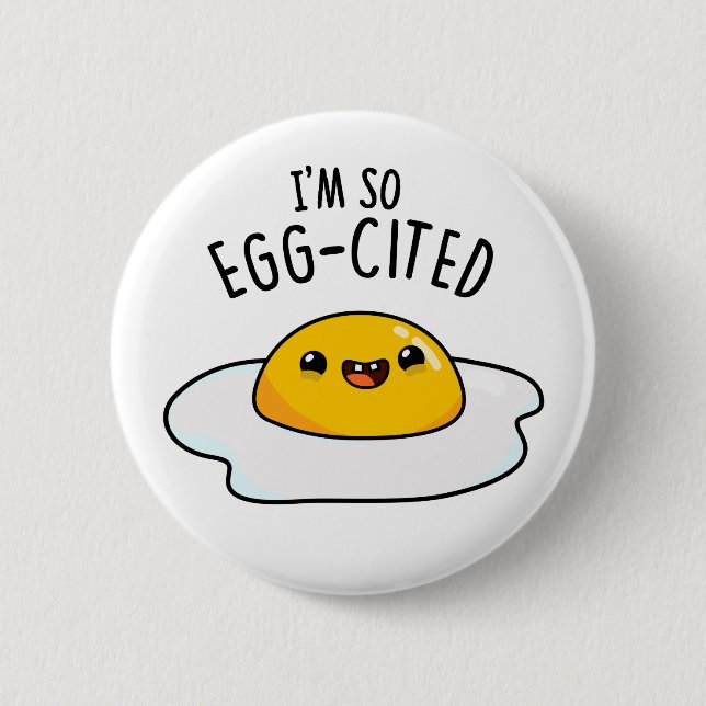 I'm So Egg-cited Funny Fried Egg Pun  2 Inch Round Button (Front)