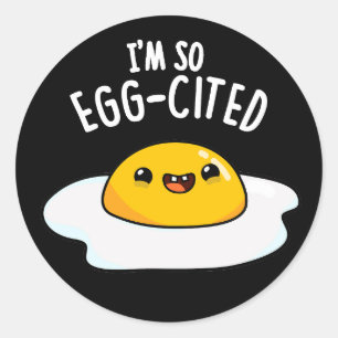 I'm So Egg-cited Funny Fried Egg Pun Dark BG Classic Round Sticker