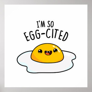 I'm So Egg-cited Funny Fried Egg Pun  Poster