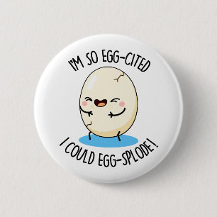 I'm So Egg-cited I Could Egg-splode Funny Egg Pun 2 Inch Round Button