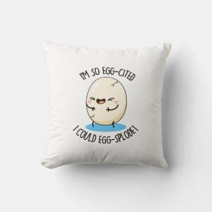 I'm So Egg-cited I Could Egg-splode Funny Egg Pun  Throw Pillow