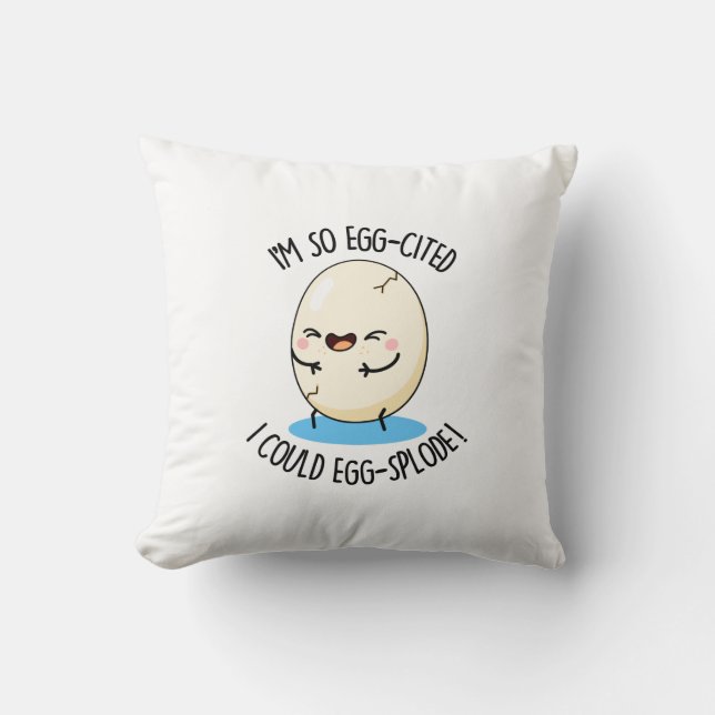 I'm So Egg-cited I Could Egg-splode Funny Egg Pun  Throw Pillow (Front)
