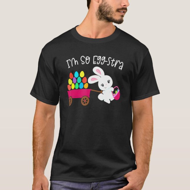 I'm So Egg Stra Easter Bunny Egg Hunt Basket Quote T-Shirt (Front)