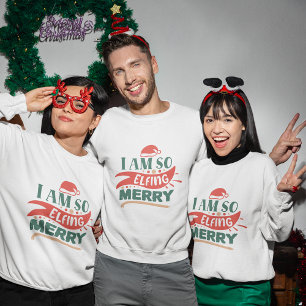 I'm so elfing merry christmas sweatshirt