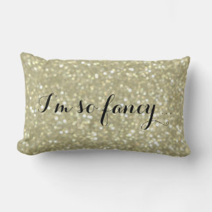I'm so Fancy - Sparkly Gold Pillow