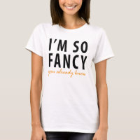 I'M So Fancy You Already Know T-Shirt Tumblr