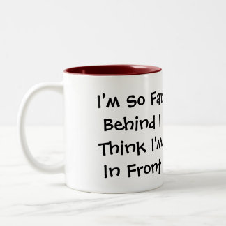 I'm So Far Behind I ... Two-Tone Coffee Mug