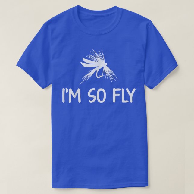 Im So Fly Fishing Angler  T-Shirt (Design Front)