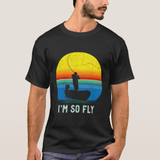 Im So Fly- Men Women Or Kids Fly Fishing T-Shirt