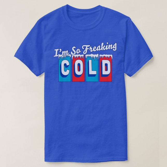 Im so Freaking Cold Freezing Funny Sarcastic Vinta T-Shirt (Design Front)
