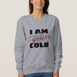I'm so freaking cold Funny women's Hoodie, Sweatshirt