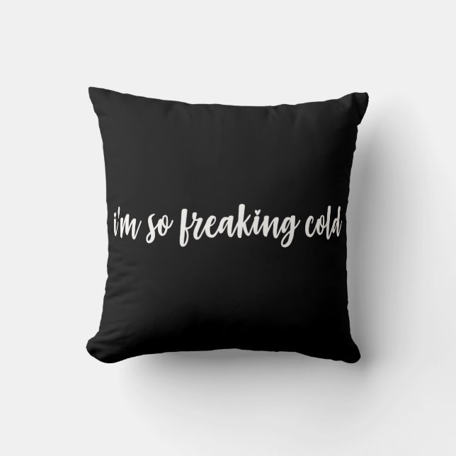 I'm So Freaking Cold Throw Pillow (Front)