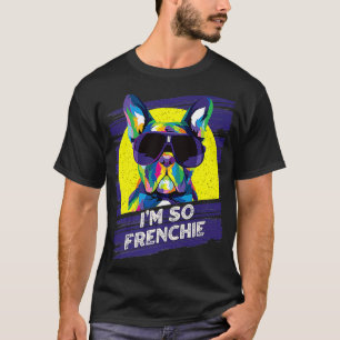 Im So Frenchie Dog French Bulldog Pets Frenchie Do T-Shirt