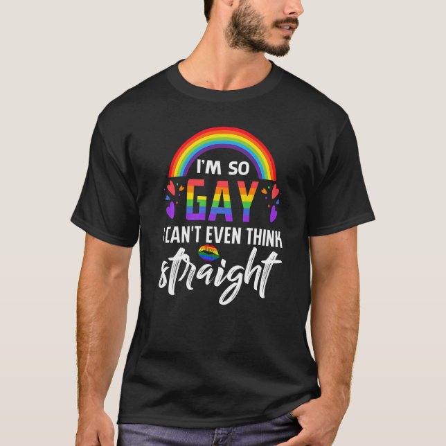 I'm So Gay I Can't Even Think Straight Lgbt Pride T-Shirt (Front)