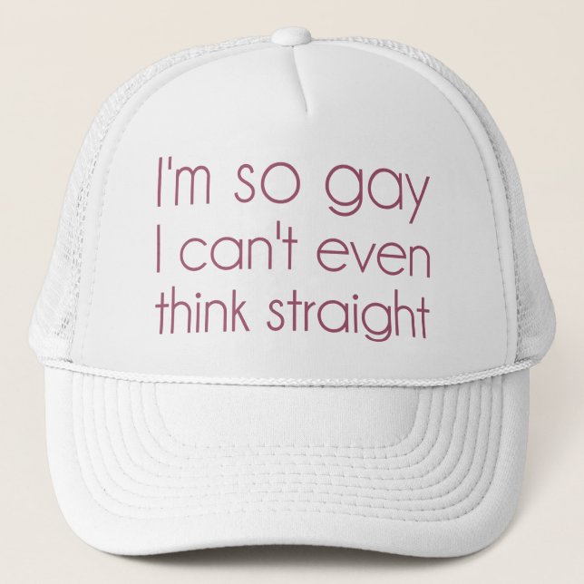 I'm So Gay I Can't Even Think Straight Trucker Hat (Front)