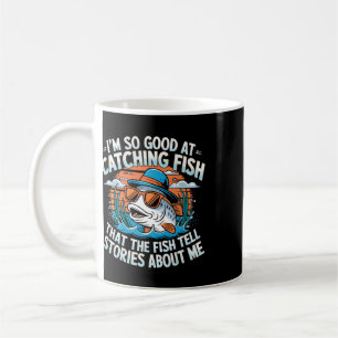 I'm So Good At Catching Fish That The Fish Tell St Coffee Mug