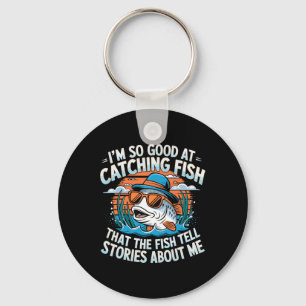 I'm So Good At Catching Fish That The Fish Tell St Keychain