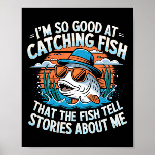 I'm So Good At Catching Fish That The Fish Tell St Poster
