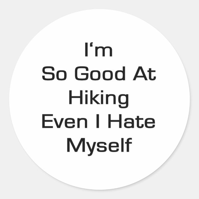I'm So Good At Hiking Even I Hate Myself Classic Round Sticker (Front)