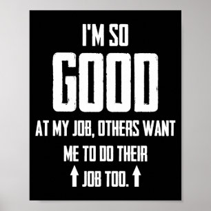 I'm So Good At My Job Others Want Me To Do Poster