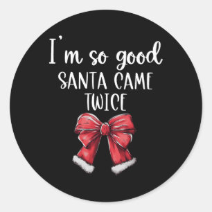 I'm So Good Santa Came Twice Christmas Coquette Bo Classic Round Sticker