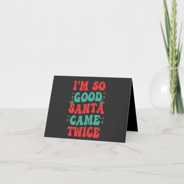 I'm So Good Santa Came Twice Christmas Funny  Invitation (Front)