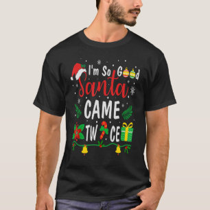 I'm So Good Santa Came Twice Christmas Pajama Hum T-Shirt
