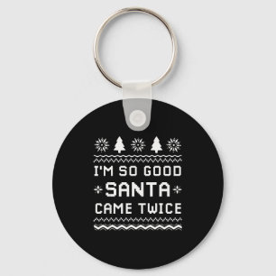 I'm So Good Santa Came Twice Funny Couples Ugly Ch Keychain