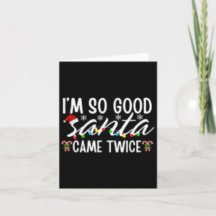 I'm So Good Santa Came Twice Funny Santa Christmas Card