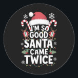 I'm So Good Santa Came Twice Santa Christmas  Classic Round Sticker<br><div class="desc">I'm So Good Santa Came Twice Santa Christmas Pajama</div>