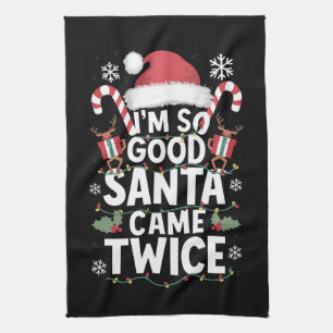 I'm So Good Santa Came Twice Santa Christmas Kitchen Towel