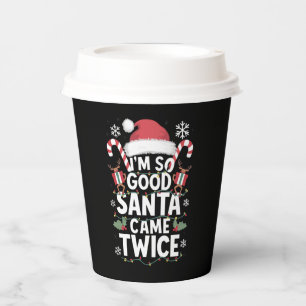 I'm So Good Santa Came Twice Santa Christmas Paper Cups