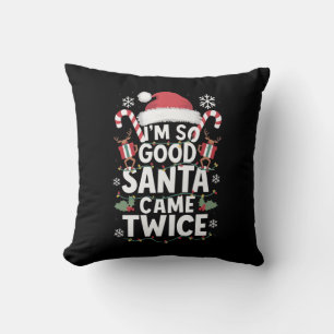I'm So Good Santa Came Twice Santa Christmas  Throw Pillow