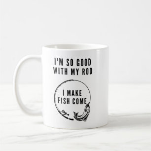 I'm so good with my ROD I make fish come_185 Coffee Mug