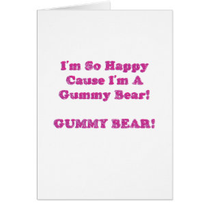 I'm So Happy Cause I'm A Gummy Bear!