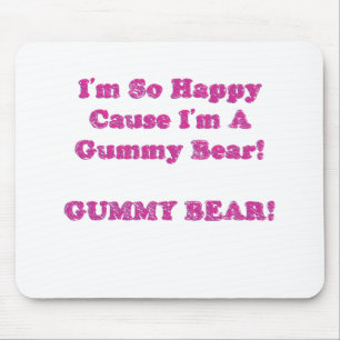 I'm So Happy Cause I'm A Gummy Bear! Mouse Pad