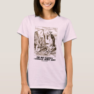 I'm So Happy I Could Just Cry (Alice Mock Turtle) T-Shirt