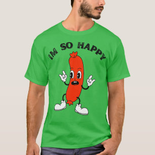 IM SO HAPPY T-Shirt