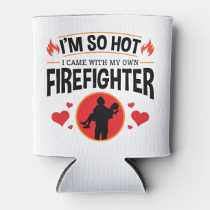 I'm So Hot I Came with My Own Firefighter  Can Cooler