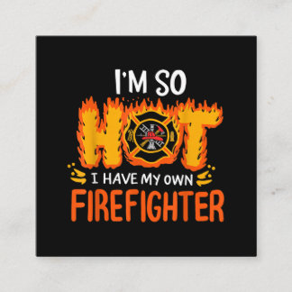 I'm So Hot I Have My Own Firefighter Square Business Card