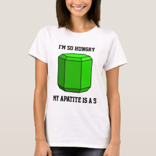 I'm So Hungry, My Apatite is a 5 T-Shirt