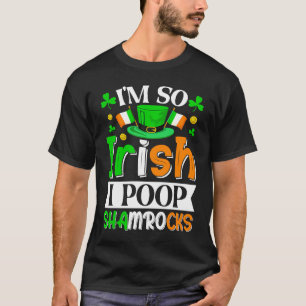 I'm So Irish I Poop Shamrocks T-Shirt