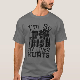 I'm So Irish My Liver Hurts Beer Drinking St. Patr T-Shirt