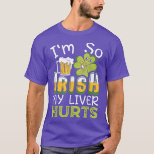 I'm So Irish My Liver Hurts Beer Drinking St T-Shirt